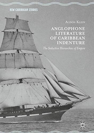 Klein, Alison. Anglophone Literature of Caribbean Indenture - The Seductive Hierarchies of Empire. Springer International Publishing, 2018.
