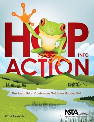 Alexander, David. Hop Into Action - The Amphibian Curriculum Guide for Grades K-4. Nsta - National Science Teaching Association, 2010.