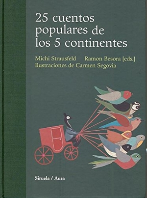 Besora, Ramón / Michi Strausfeld. 25 cuentos populares de los 5 continentes. Siruela, 2007.