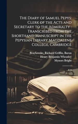 Pepys, Samuel / Wheatley, Henry Benjamin et al. The Diary of Samuel Pepys: Clerk of the Acts and Secretary to the Admiralty: Transcribed From the Shorthand Manuscript in the Pepysian Library Ma. Creative Media Partners, LLC, 2000.