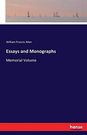 Allen, William Francis. Essays and Monographs - Memorial Volume. hansebooks, 2016.