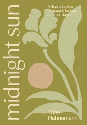 Hahnemann, Trine. Midnight Sun - The Magic of Nordic Summer | Simple and Seasonal Recipes. Quadrille Publishing Ltd, 2026.