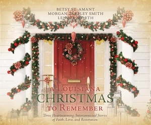 Smith, Morgan Tarpley / St Amant, Betsy et al. A Louisiana Christmas to Remember - Three Heartwarming Interconnected Stories of Faith, Love, and Restoration. Oasis Audio, 2023.