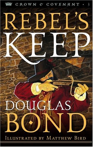 Bond, Douglas. Rebel's Keep. Presbyterian and Reformed Publishing, 2004.