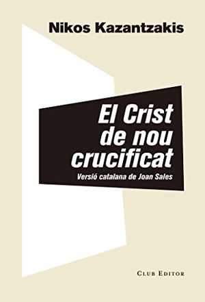 Sales, Joan / Nikos Kazantzakis. El Crist de nou crucificat. CLUB EDITOR 1959, S.L., 2018.