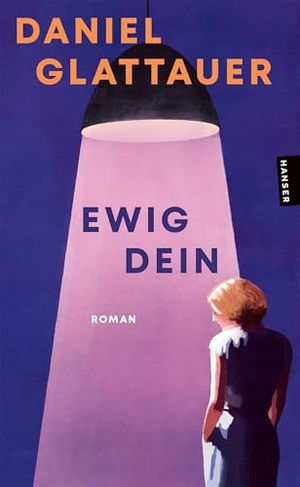 Glattauer, Daniel. Ewig Dein - Roman. Carl Hanser Verlag, 2026.