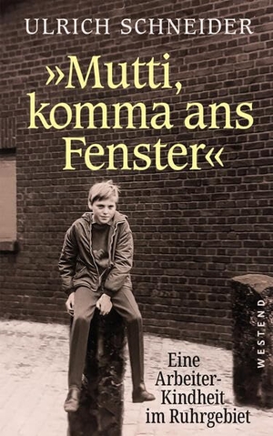 Schneider, Ulrich. "Mutti, komma ans Fenster" - Eine Arbeiterkindheit im Ruhrgebiet. Westend, 2026.