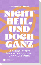 Nicht heil. Und doch ganz