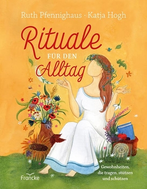 Pfennighaus, Ruth. Rituale für den Alltag - Gewohnheiten, die tragen, stützen und schützen. Francke-Buch GmbH, 2022.