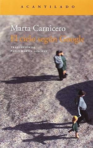 Carnicero, Marta / Martín Sánchez, Pablo et al. El cielo según Google. Acantilado, 2018.