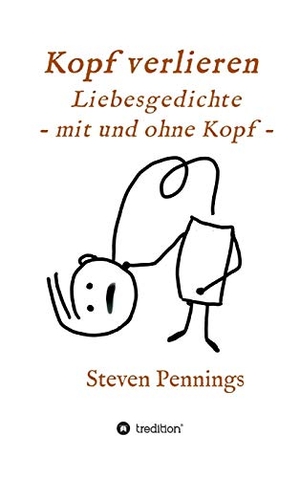 Pennings, Steven. Kopf verlieren - Liebesgedichte - mit und ohne Kopf -. tredition, 2020.