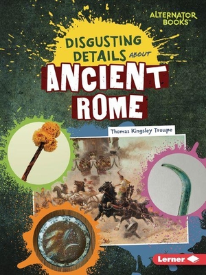 Troupe, Thomas Kingsley. Disgusting Details about Ancient Rome. Lerner Publishing Group, 2027.