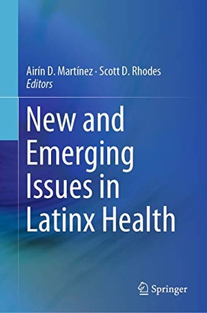 Rhodes, Scott D. / Airín D. Martínez (Hrsg.). New and Emerging Issues in Latinx Health. Springer International Publishing, 2019.