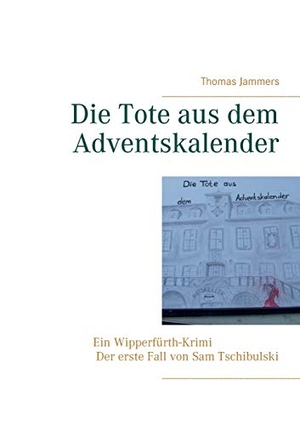 Jammers, Thomas. Die Tote aus dem Adventskalender - Ein Wipperfürth-Krimi - Der erste Fall von Sam Tschibulski. Books on Demand, 2019.
