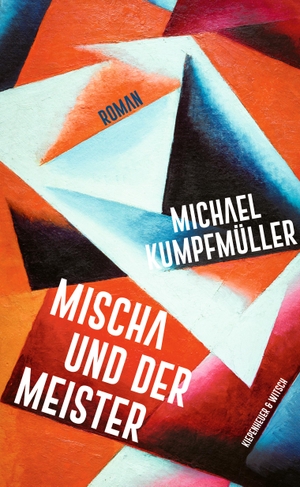 Kumpfmüller, Michael. Mischa und der Meister - Roman. Kiepenheuer & Witsch GmbH, 2022.