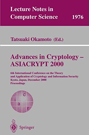 Okamoto, Tatsuaki (Hrsg.). Advances in Cryptology - ASIACRYPT 2000 - 6th International Conference on the Theory and Application of Cryptology and Information Security, Kyoto, Japan, December 3-7, 2000 Proceedings. Springer Berlin Heidelberg, 2000.