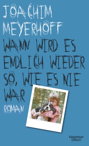 Meyerhoff, Joachim. Wann wird es endlich wieder so, wie es nie war - Roman. Kiepenheuer & Witsch GmbH, 2013.