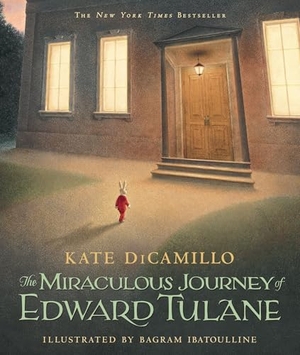 DiCamillo, Kate. The Miraculous Journey of Edward Tulane - (A Heartwarming Tale of a China Rabbit's Quest for Love & Belonging - A Middle-Grade Chapter Book for Kids Ages 7-10 in Grades 2-5). Candlewick Press (MA), 2009.