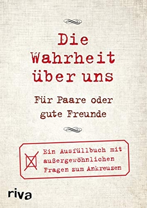 Tripolina, David. Die Wahrheit über uns - Für Paare oder gute Freunde - Ein Ausfüllbuch mit außergewöhnlichen Fragen zum Ankreuzen. riva Verlag, 2018.