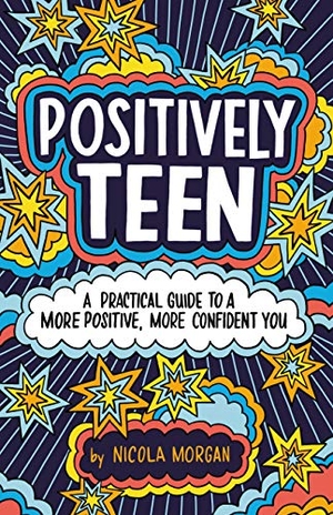 Morgan, Nicola. Positively Teen - A Practical Guide to a More Positive, More Confident You. Little, Brown Books for Young Readers, 2019.