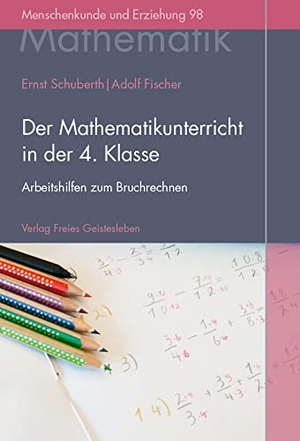 Schuberth, Ernst / Adolf Fischer. Der Mathematikunterricht in der 4. Klasse - Arbeitshilfen zum Bruchrechnen. Freies Geistesleben GmbH, 2025.