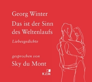 Winter, Georg. Das ist der Sinn des Weltenlaufs - Liebesgedichte, gelesen von Sky du Mont. KJM Buchverlag, 2026.