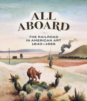 Busciglio-Ritter, Thomas / Daugherty, Ellen et al. All Aboard - The Railroad in American Art, 1840 - 1955. Giles, 2024.