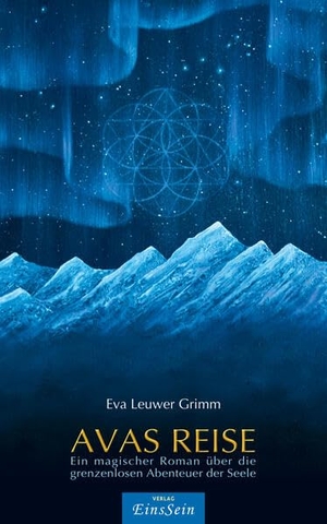 Leuwer Grimm, Eva. AVAS REISE - Ein magischer Roman über die grenzenlosen Abenteuer der Seele. Verlag EinsSein GbR, 2023.