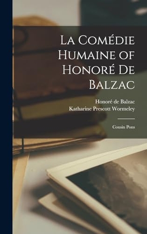 Wormeley, Katharine Prescott / Honoré de Balzac. La Comédie Humaine of Honoré De Balzac - Cousin Pons. Tradd Street Press, 2022.