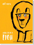 How to Be a Lion