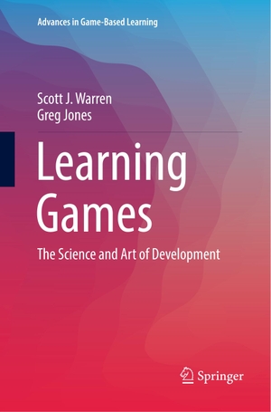 Jones, Greg / Scott J. Warren. Learning Games - The Science and Art of Development. Springer International Publishing, 2018.