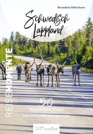 Olderdissen, Bernadette. Schwedisch Lappland - ReiseMomente - 50 Mikroabenteuer zum Entdecken und Genießen. 360 grad medien, 2023.