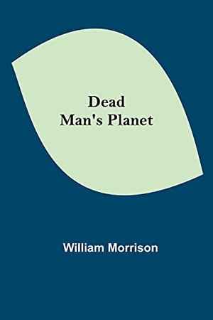 Morrison, William. Dead Man's Planet. Alpha Edition, 2021.