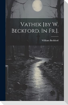 Vathek [by W. Beckford. In Fr.].
