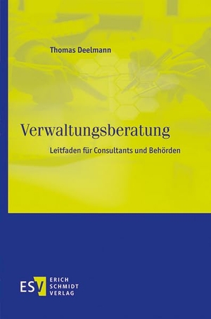 Deelmann, Thomas. Verwaltungsberatung - Leitfaden für Consultants und Behörden. Schmidt, Erich Verlag, 2023.