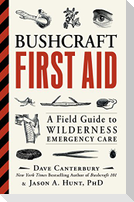 Bushcraft First Aid: A Field Guide to Wilderness Emergency Care