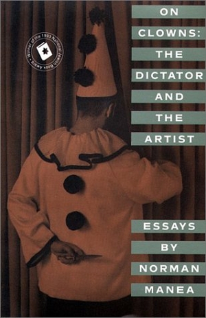 Manea, Norman. On Clowns: The Dictator and the Artist: Essays. Grove/Atlantic, 1994.
