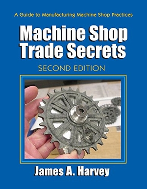 Harvey, James. Machine Shop Trade Secrets. Industrial Press, 2013.