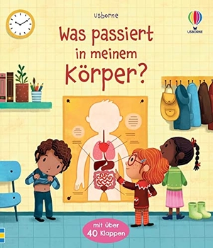 Daynes, Katie. Was passiert in meinem Körper? - Sachbilderbuch mit Klappen über den menschlichen Körper - ab 3 Jahren. Usborne Verlag, 2023.