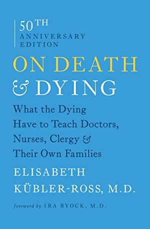 Kübler-Ross, Elisabeth. On Death & Dying - What the Dying Have to Teach Doctors, Nurses, Clergy & Their Own Families. Scribner Book Company, 2014.