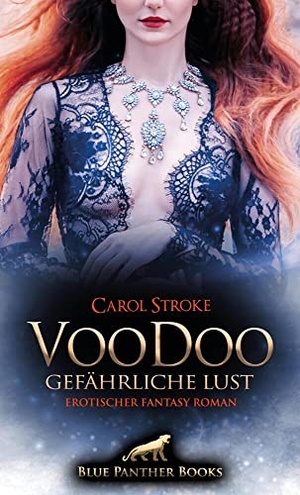 Stroke, Carol. VooDoo - Gefährliche Lust | Erotischer Fantasy Roman - Wird sie es schaffen, das Böse endgültig zu besiegen?. Blue Panther Books, 2022.