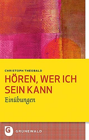 Theobald, Christoph. Hören, wer ich sein kann - Einübungen. Matthias-Grünewald-Verlag, 2019.