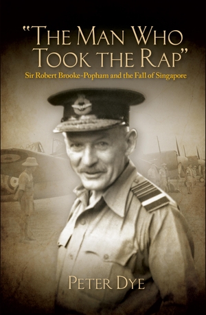 Dye, Peter John. The Man Who Took Rap - Sir Robert Brooke-Popham and the Fall of Singapore. Naval Institute Press, 2018.