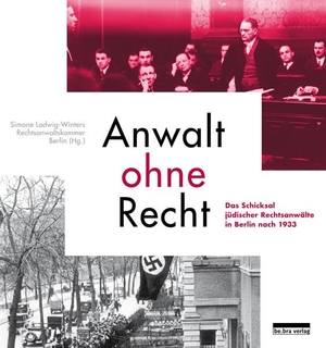 Ladwig-Winters, Simone. Anwalt ohne Recht - Das Schicksal jüdischer Rechtsanwälte in Berlin nach 1933. Bebra Verlag, 2022.