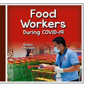 Johnson, Robin. Food Workers During Covid-19. Crabtree Publishing Company, 2021.
