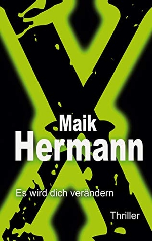 Hermann, Maik. X - Es wird dich verändern. Books on Demand, 2020.