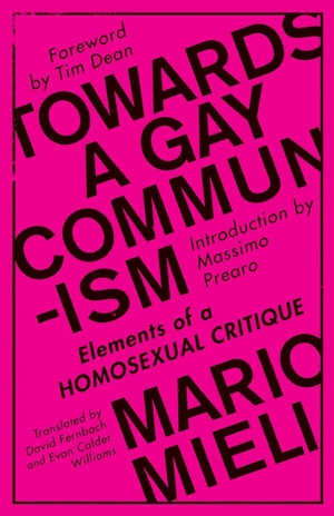 Mieli, Mario. Towards a Gay Communism - Elements of a Homosexual Critique. Pluto Press, 2018.