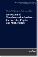 Motivation of New Generation Students for Learning Physics and Mathematics