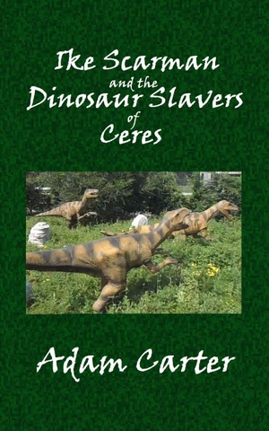 Carter, Adam. Ike Scarman and the Dinosaur Slavers of Ceres. The Center for Lean Business Management, LLC, 2015.
