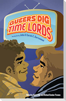 Queers Dig Time Lords: A Celebration of Doctor Who by the LGBTQ Fans Who Love It